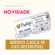 Adesivo casca de ovo destrutível: Segurança e proteção para a sua marca.