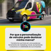 Por que a personalização de veículos pode destacar minha marca?