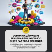 Comunicação Visual Pensada para o Público Certo Faz Toda Diferença