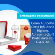 Embalagens Descartáveis Em Itapetininga: Como A Escolha Certa Influencia Higiene, Apresentação E Praticidade No Dia A Dia