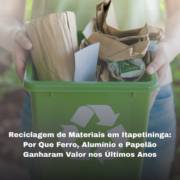 Reciclagem de Materiais em Itapetininga: Por Que Ferro, Alumínio e Papelão Ganharam Valor nos Últimos Anos