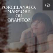 Porcelanato, Mármore ou Granito - Qual usar??
