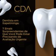 Dentista em Itapetininga: 7 Sinais Surpreendentes de Que Você Pode Estar Precisando de Avaliação Urgente