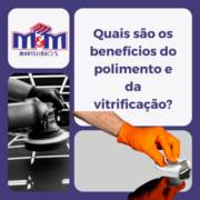 Quais são os benefícios do polimento e da vitrificação?