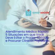 Atendimento Médico Rápido: 5 Situações em que Você Deve Evitar o Pronto-Socorro e Procurar Clínicas Populares