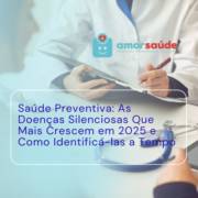 Saúde Preventiva: As Doenças Silenciosas Que Mais Crescem em 2025 e Como Identificá-las a Tempo