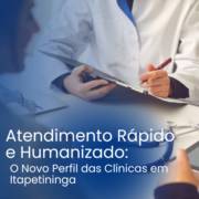 Atendimento Rápido e Humanizado: O Novo Perfil das Clínicas em Itapetininga