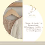 Aluguel de Trajes em Itapetininga: 7 Dicas para Escolher o Look Perfeito para Eventos Especiais