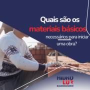 Quais são os materiais básicos necessários para iniciar uma obra?