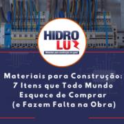 Materiais para Construção: 7 Itens que Todo Mundo Esquece de Comprar (e Fazem Falta na Obra)