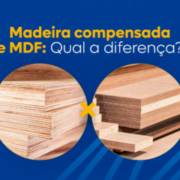 Madeira Compensada e MDF: Qual a diferença?