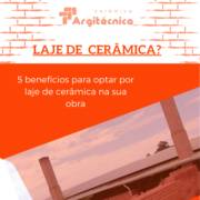 5 Benefícios para Optar por Laje de Cerâmica na sua Obra
