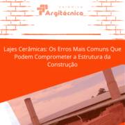 Lajes Cerâmicas em Itapetininga: Os Erros Mais Comuns Que Podem Comprometer a Estrutura da Construção