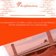 Planejamento de obra: como calcular materiais e evitar desperdícios na construção