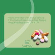 Medicamentos de Uso Contínuo: 7 Cuidados Essenciais Que Quase Ninguém Segue no Dia a Dia