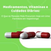 Medicamentos, Vitaminas e Cuidados Diários: O Que as Pessoas Mais Procuram Hoje em Uma Farmácia em Itapetininga