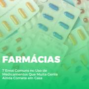 Farmácia em Itapetininga: 7 Erros Comuns no Uso de Medicamentos Que Muita Gente Ainda Comete em Casa