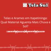 Telas e Arames em Itapetininga: Qual Material Aguenta Mais Chuva e Sol?