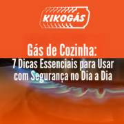 Gás de Cozinha: 7 Dicas Essenciais para Usar com Segurança no Dia a Dia