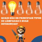 Quais são os principais tipos de lâmpadas e suas diferenças?