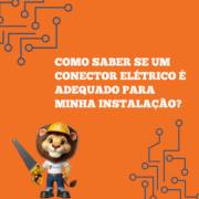 Como saber se um conector elétrico é adequado para minha instalação?