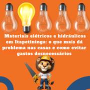 Materiais elétricos e hidráulicos em Itapetininga: o que mais dá problema nas casas e como evitar gastos desnecessários