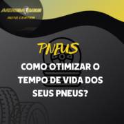 Como otimizar o tempo de vida dos seus Pneus?