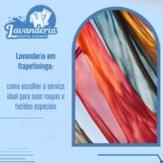 Lavanderia em Itapetininga: como escolher o serviço ideal para suas roupas e tecidos especiais