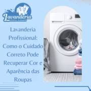 Lavanderia Profissional em Itapetininga: Como o Cuidado Correto Pode Recuperar Cor e Aparência das Roupas