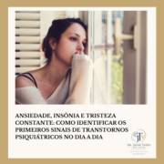 Ansiedade, insônia e tristeza constante: como identificar os primeiros sinais de transtornos psiquiátricos no dia a dia