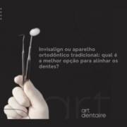 Invisalign ou aparelho ortodôntico tradicional: qual é a melhor opção para alinhar os dentes?