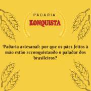 Padaria artesanal: por que os pães feitos à mão estão reconquistando o paladar dos brasileiros?