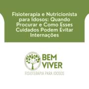 Fisioterapia e Nutricionista para Idosos: Quando Procurar e Como Esses Cuidados Podem Evitar Internações