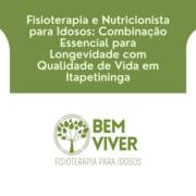Fisioterapia e Nutricionista para Idosos: Combinação Essencial para Longevidade com Qualidade de Vida em Itapetininga