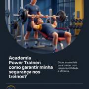 Academia Power Trainer: como garantir minha segurança nos treinos?
