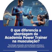 O que diferencia a abordagem da Academia Power Trainer na musculação?