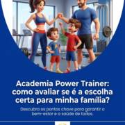 Academia Power Trainer: como avaliar se é a escolha certa para minha família?