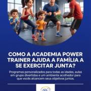 Como a Academia Power Trainer ajuda a família a se exercitar junta?