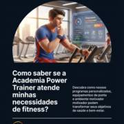 Como saber se a Academia Power Trainer atende minhas necessidades de fitness?
