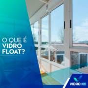 O QUE É O VIDRO FLOAT?