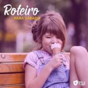 Roteiro para você aproveitar o sábado!