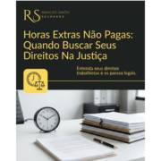 Horas Extras Não Pagas: Quando Buscar Seus Direitos Na Justiça