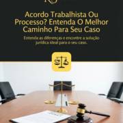 Acordo Trabalhista Ou Processo? Entenda O Melhor Caminho Para Seu Caso
