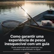 Como garantir uma experiência de pesca inesquecível com um guia