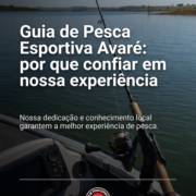 Guia de Pesca Esportiva Avaré: por que confiar em nossa experiência