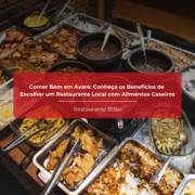 Comer Bem em Avaré: Conheça os Benefícios de Escolher um Restaurante Local com Alimentos Caseiros