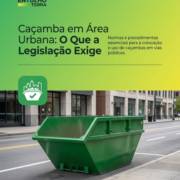 Caçamba em Área Urbana: O Que a Legislação Exige