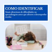 Como Identificar Sinais Silenciosos de Dificuldades na Aprendizagem antes que Afetem o Desempenho Escolar