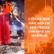 Coisas que Não Devem Ser Feitas Durante um Incêndio