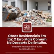 Obras Residenciais Em Itu: O Erro Mais Comum No Descarte De Entulho